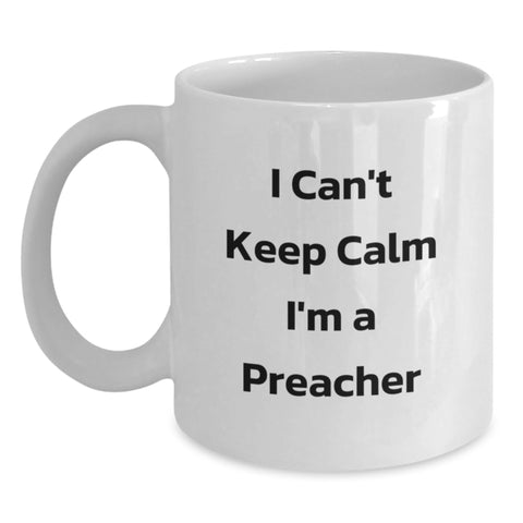Image of Funny Preacher Gifts from Friends - I Can't Keep Calm I'm A Preacher - White Coffee Mug, Perfect for Preacher Graduation Unique Gifts - Main