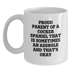 Cocker Spaniel Mom Gifts, Proud Parent of an Asshole - Funny White Coffee Mug for Graduation, Gifts from Men to Women, Friends, Family - Main