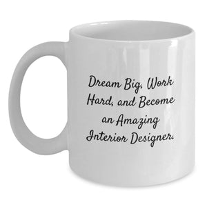 Funny Inspirational Gifts for Interior Designer Friends from Family, White Coffee Mug, Dream Big Work Hard Become Amazing Interior Designer - Main