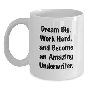 Funny Underwriter Gifts for Men, Unique White Coffee Mugs with Inspirational 'Dream Big, Work Hard, And Become An Amazing Underwriter.' Quote, Gifts from Friends or Family for Christmas - Main