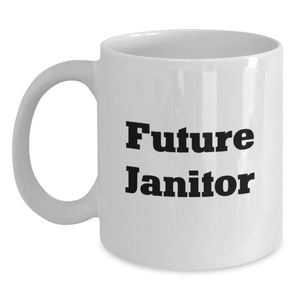 Funny Janitor Gifts, Future Janitor Quote White Coffee Mug, Gifts from Friends, Birthday Unique Gifts for Janitor - Main