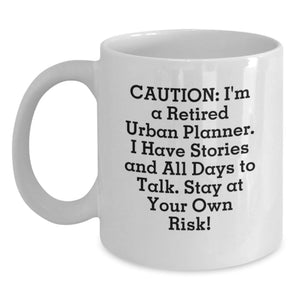 Funny Urban Planner Gifts for Him - Birthday Unique Mug From Friends - Caution: I'm A Retired Urban Planner - White Coffee Mug, 11oz or 15oz Capacity - Main