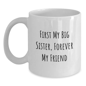 Funny Big Sister Gifts from Family, White Coffee Mugs with 'First My Big Sister, Forever My Friend' Quote for Graduation Unique Gifts - Main