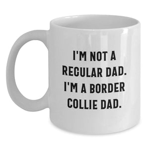 Funny Border Collie Dad Gifts for Him, I'm Not A Regular Dad. I'm A Border Collie Dad. White Coffee Mug for Graduation Unique Gifts from Dad to Son - Main