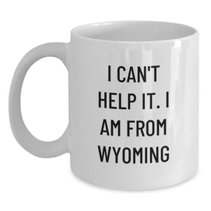 Wyoming Gifts from Home, Funny White Coffee Mug for Graduation, 'I Can't Help It. I Am From Wyoming' - 11oz or 15oz Ceramic Mug for Men, Women, Friends, Coworkers, Family - Main
