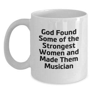 Funny Musician Gifts from Friends for Women Graduation Unique White Coffee Mugs, 'God Found Some Of The Strongest Women And Made Them Musician' Quote Musician Mug, 11oz or 15oz Capacity - Main
