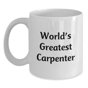 Funny Carpenter Gifts, World's Greatest Carpenter White Coffee Mug for Graduation, White Ceramic Mug with 11oz or 15oz Capacity - Gifts from Friends or Family - Main