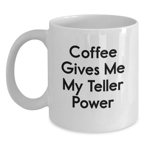 Funny Teller Gifts from Friends, Gifts for Teller on Graduation with Coffee Gives Me My Teller Power White Coffee Mug, 11oz or 15oz Capacity, Ceramic, Microwave, Dishwasher Safe - Main