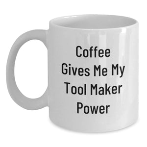 Funny Tool Maker Gifts from Friends for Graduation - Coffee Gives Me My Tool Maker Power White Coffee Mug, 11oz or 15oz Capacity, Ceramic, Microwave and Dishwasher Safe - Main