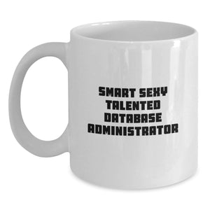 Gifts for Smart Sexy Talented Database Administrators - Funny White Coffee Mugs for Christmas Unique Gifts from Friends, Coworkers, Family - Database Administrator Mug, 11oz or 15oz - Main