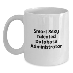 Funny Quotes For Smart Sexy Talented Database Administrator Gifts, Funny White Coffee Mug, Gift from Family to Database Administrator, Unique Christmas Unique Gifts for Men, Women, Friends, Coworkers - Main