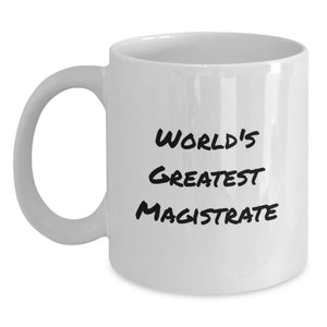Funny World's Greatest Magistrate Gifts for Him or Her, Unique White Coffee Mug for Birthday, 'World's Greatest Magistrate' Quote, Gifts from Family or Friends - Main