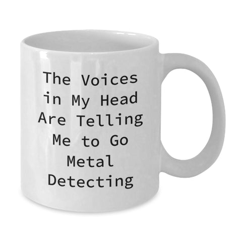 Image of Funny Metal Detecting White Coffee Mug Gifts for Men, Gifts from Friends, Birthday Unique Gifts - The Voices In My Head Are Telling Me To Go Metal Detecting - Additional