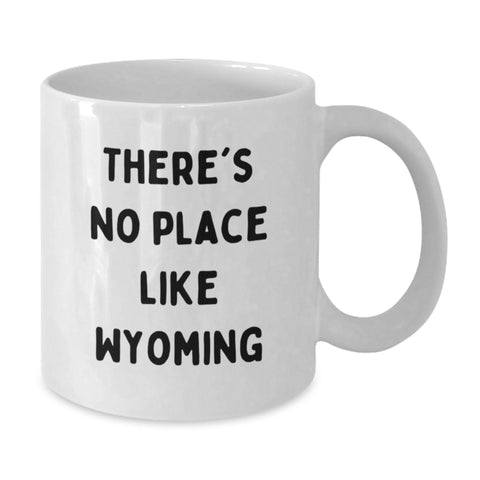 Image of Wyoming Inspiration Gifts from Friends for Graduation Unique White Coffee Mugs - Funny Quote - There's No Place Like Wyoming - Additional