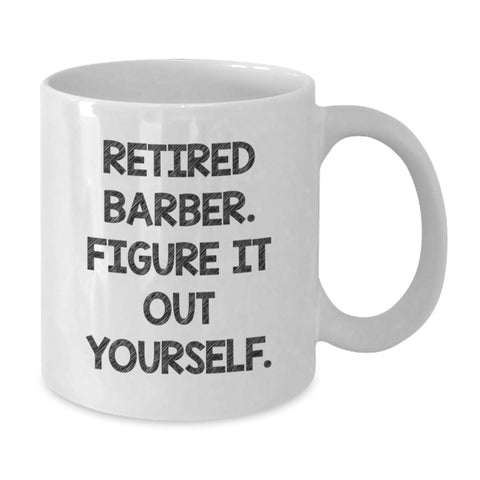 Image of Funny Gifts from Friends for Barber Men Graduation Unique Mug, Retired Barber Figure It Out Yourself Coffee Mug, White 11oz or 15oz Ceramic - Additional