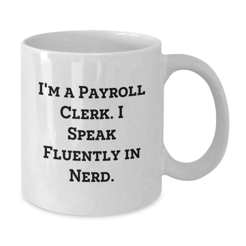 Image of Funny Payroll Clerk Gifts, 'I Speak Fluently In genius' White Coffee Mug, Graduation Unique Gifts from Friends, Coworkers, Family for Payroll Clerk - Additional