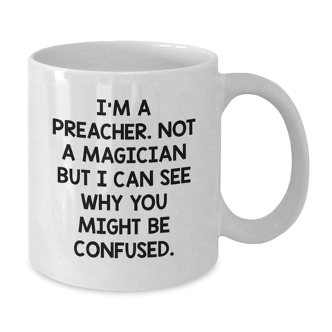 Image of Funny Preacher Gifts for Men, White Coffee Mug, I'm A Preacher. Not A Magician But I Can See Why You Might Be Confused. - Additional