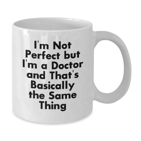 Image of Funny Doctor Gifts, White Coffee Mug for Doctor, 'I'm Not Perfect But I'm A Doctor' Quote, Gifts from Friends, Birthday Unique Gifts for Doctor - Additional