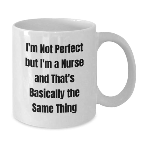 Image of Funny Nurse Gifts from Men Women Friends Coworkers Family, Valentine's Unique White Coffee Mug for Nurses, I'm Not Perfect But I'm A Nurse And That's Basically The Same Thing - Additional