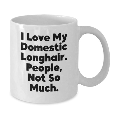 Image of Funny Domestic Longhair Cat Gifts from Friends, White Coffee Mugs for Valentine's, I Love My Domestic Longhair. People, Not So Much. - Additional
