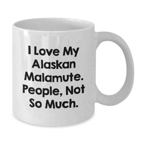 Image of Funny Alaskan Malamute Dog Gifts from Friends - I Love My Alaskan Malamute. People, Not So Much. - White Coffee Mug for Birthday Unique Gifts - Additional