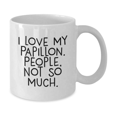 Image of Unique Birthday Unique Gifts from Friends for Papillon Dog Lovers - 'I Love My Papillon, People, Not So Much', Funny White Coffee Mug, 11oz or 15oz Ceramic - Additional