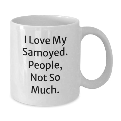 Image of Funny Samoyed Dog Lover Gifts from Husband to Wife for Valentine's - I Love My Samoyed People Not So Much White Coffee Mug - Additional