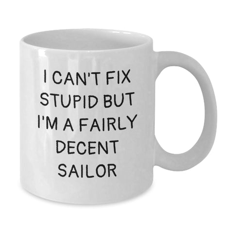 Image of Sailor Gifts for Men - Funny White Coffee Mug, Gifts from Friends, I Can't Fix Stupid But I'm A Fairly Decent Sailor, 11oz or 15oz Ceramic Mug for Graduation - Additional