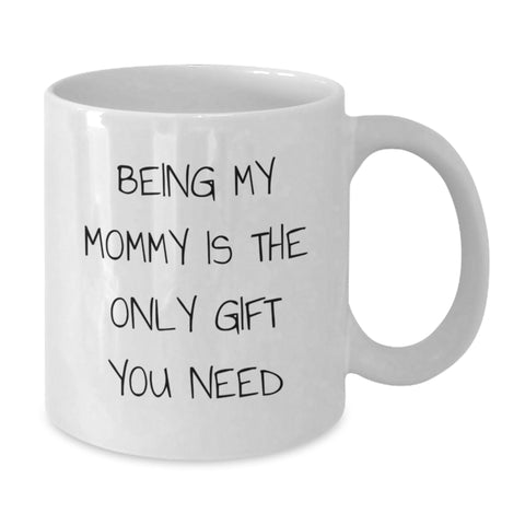 Image of Funny Mommy Gifts from Men for Mommy - White Coffee Mug, 'Being My Mommy Is The Only Gift You Need' Christmas Unique Gifts - Additional