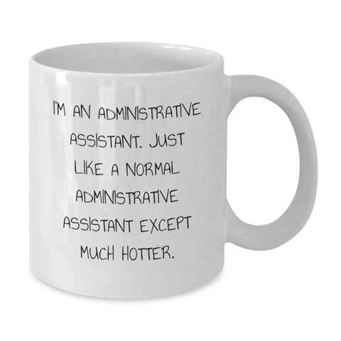 Image of Funny Administrative Assistant Gifts from Friends - White Coffee Mug for Graduation, Ideal Gifts for Men, Women, Coworkers, Family - Hot Admin Assistant Humor - Additional