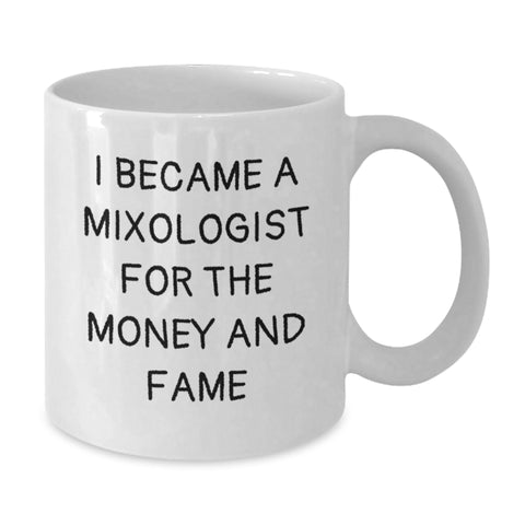 Image of Funny Mixologist Gifts for Graduation, White Coffee Mug, 'I Became A Mixologist For The Money And Fame' Quote, Gifts from Family to Mixologist - Additional