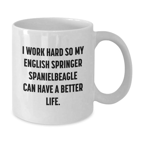 Image of Funny English Springer Spaniel Dog Lover Gifts from Friends for Birthday - White Coffee Mug, 'I Work Hard So My English Springer Spaniel Can Have A Better Life.' - Additional