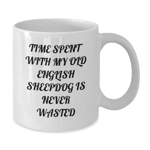 Image of Funny Old English SheepDog Gifts for Men Women Friends Family - White Coffee Mug, 'Time Spent With My Old English Sheepdog Is Never Wasted' - Additional