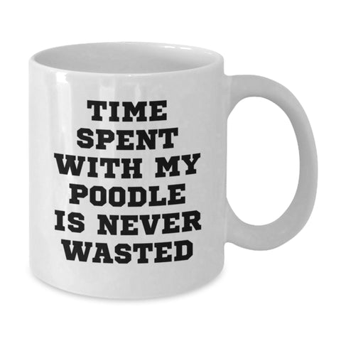 Image of Funny Poodle Dog White Coffee Mugs Gifts from Men to Friends on Valentine's - Time Spent With My Poodle Is Never Wasted - Additional