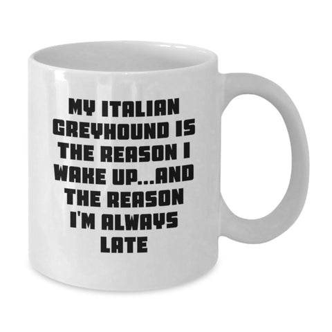 Image of Funny Italian Greyhound Dog Gifts from Friends - My Italian Greyhound Is The Reason I Wake Up... Italian Greyhound Dog Lover White Coffee Mug Valentine's Unique Gifts - Additional