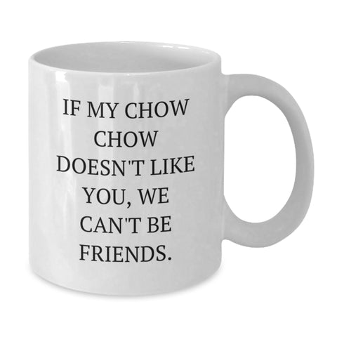 Image of Chow Chow Dog Lover Gifts Funny White Coffee Mug If My Chow Chow Doesn't Like You We Can't Be Friends Gifts from Family Friends - Additional