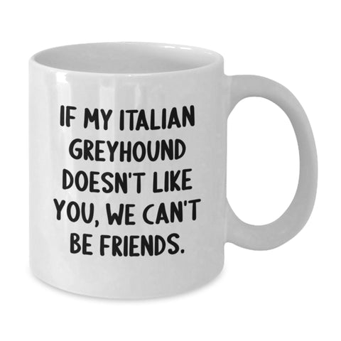 Image of Funny Italian Greyhound Dog Gifts, If My Italian Greyhound Doesn't Like You, We Can't Be Friends. White Coffee Mug, Birthday Unique Gifts from Friends to Family - Additional