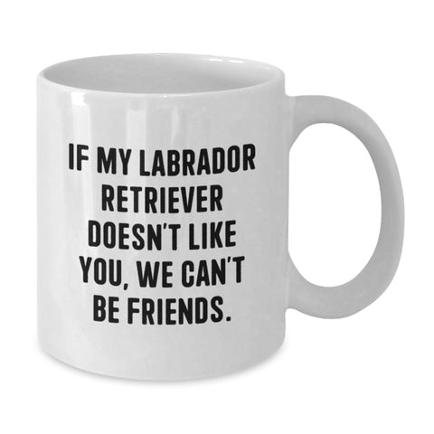 Image of Labrador Retriever Dog Funny Mugs Gifts from Friends for Birthday - 'If My Labrador Retriever Doesn't Like You, We Can't Be Friends.' - Additional