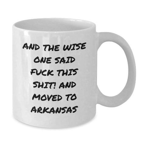 Image of 'And The Wise One Said F--k This Shit!' Funny Arkansas White Coffee Mug Gifts from Friends and Family - Birthday Unique Gifts for Arkansas Men and Women - Additional