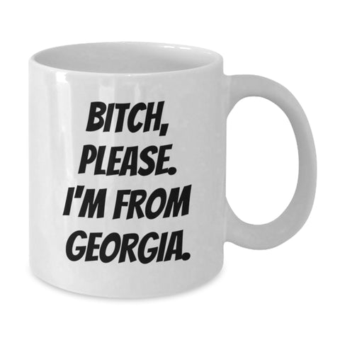 Image of Funny Georgia White Coffee Mug, B-tch, Please. I'm From Georgia. - Gifts from Friends, Family, or Coworkers for Georgia, Birthday Unique Gifts - Additional