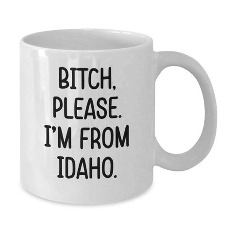 Image of Funny Idaho Gifts, 'B-tch, Please. I'm From Idaho.' White Coffee Mug, Birthday Unique Gifts from Friends to Family - Additional