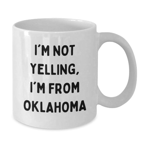 Image of Oklahoma Gifts for You, Funny Quote 'I'm Not Yelling, I'm From Oklahoma' White Coffee Mug, 11oz or 15oz - Additional