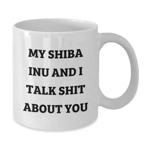 Image of Shiba Inu Dog Lovers Funny White Coffee Mug Gifts from Friends to Shiba Inu Dog Owners Graduation Unique Gifts, 'My Shiba Inu And I Talk Shit About You' - Additional