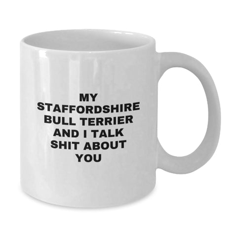 Image of Funny Staffordshire Bull Terrier Dog Gifts for Men from Friends - My Staff Talks Shit About You White Coffee Mug, 11oz or 15oz Capacity, Ceramic, Microwave & Dishwasher Safe for Graduation - Additional