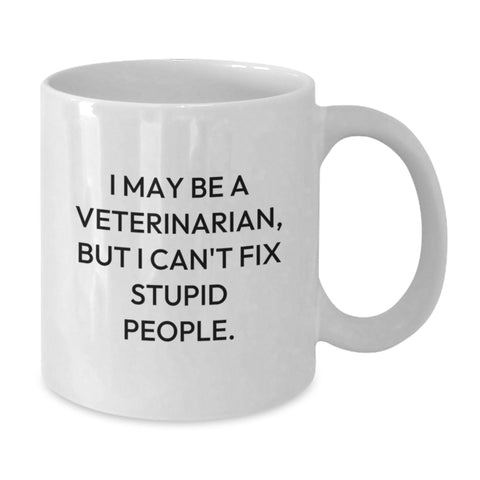 Image of Funny Veterinarian Gifts from Friends for Graduation, 'I May Be A Veterinarian, But I Can't Fix Stupid People.' White Coffee Mug, 11oz or 15oz Capacity - Additional