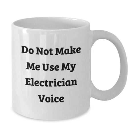 Image of Funny Electrician Gifts from Friends, Christmas Unique Gifts for Electrician, White Coffee Mug with 'Do Not Make Me Use My Electrician Voice' - Additional
