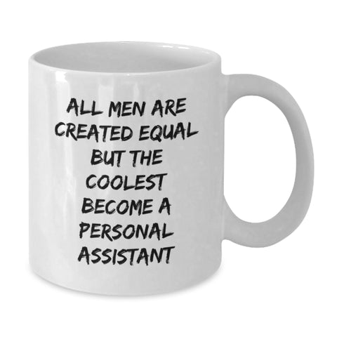 Image of Funny Graduation Gifts from Men - 'All Men Are Created Equal But The Coolest Become A Personal Assistant' White Coffee Mug for Personal Assistants - Additional