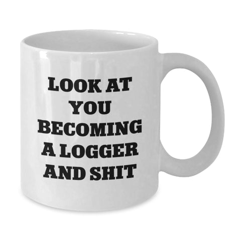 Image of Logger Gifts from Friends for Birthday - Funny 'Look At You Becoming A Logger And Shit' White Coffee Mug, 11oz or 15oz Capacity - Additional