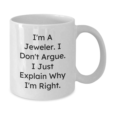 Image of Funny Jeweler Gifts from Friends for Christmas Unique White Coffee Mug, 'I Don't Argue, I Just Explain Why I'm Right', 11oz/15oz Ceramic - Additional