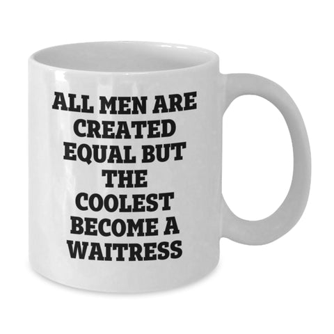 Image of Funny Waitress Gifts from Friends Unique Birthday White Coffee Mug, 'All Men Are Created Equal But The Coolest Become A Waitress', 11oz or 15oz Ceramic, Microwave and Dishwasher Safe - Additional